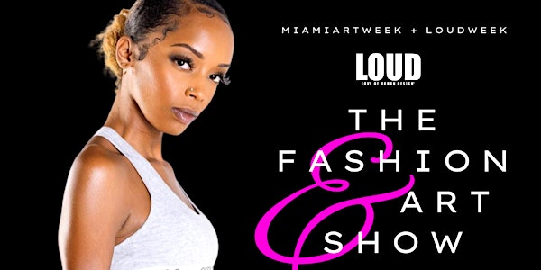 LOUD™ Week | Miami Art Week - Fashion & Art Show