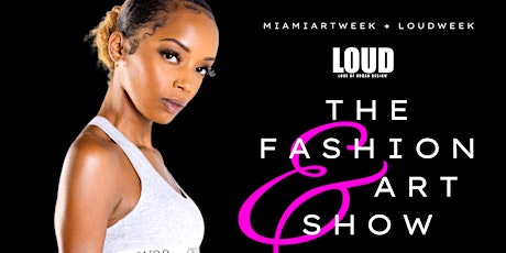 LOUD™ Week | Miami Art Week - V.I.P. Fashion & Art Show