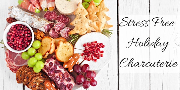 Stress Free Holiday Charcuterie