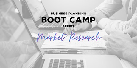 Imagem principal do evento Business Planning Boot Camp - Pt 1 Market Research