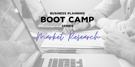 Business Planning Boot Camp - Pt 1 Market Research