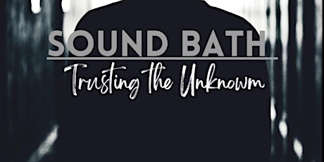 Sound Bath: Trusting the Unknown