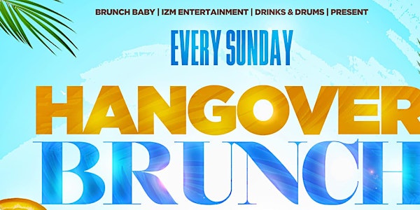 HANGOVER BRUNCH | Every Sunday 3p - 6p