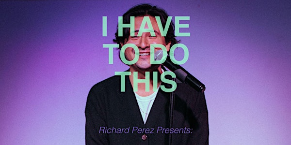 Richard Perez Presents: I Have To Do This