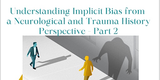 Understanding Implicit Bias from a Neurological & Trauma History - Part 2