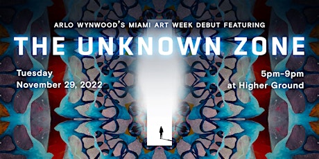 Arlo Wynwood's Miami Art Week Debut featuring "The Unknown Zone"