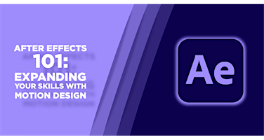 After Effects 101: Expanding Your Skills with Motion Design
