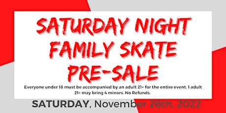 Saturday Night Family Skate Pre-Sale ONLY after 6PM - 11/26/2022
