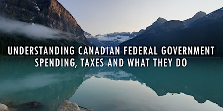 Understanding Canadian federal government spending, taxes & what they do