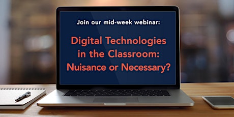 [Webinar] Digital Technologies in the Classroom: Nuisance or Necessary?