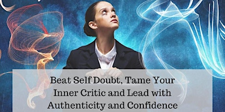 Beat Self-Doubt, Tame Your Inner Critic and Lead with Authenticity