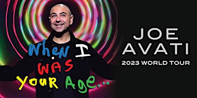 Joe Avati WHEN I WAS YOUR AGE...WORLD TOUR