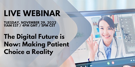 Webinar -  The Digital Future is Now: Making Patient Choice a Reality