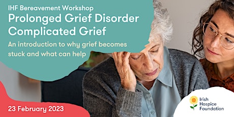 Prolonged/Complicated Grief: why grief gets stuck & what can help