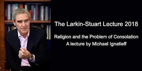 The Larkin-Stuart Lecture 2018 | Michael Ignatieff