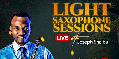 LIGHT SAXOPHONE SESSIONS WITH JOSEPH SHAIBU