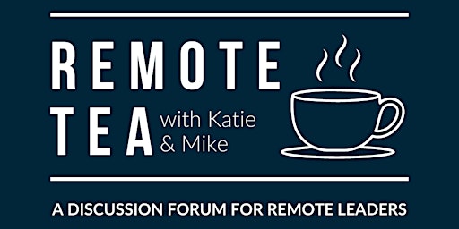 Remote Tea - with Katie and Mike