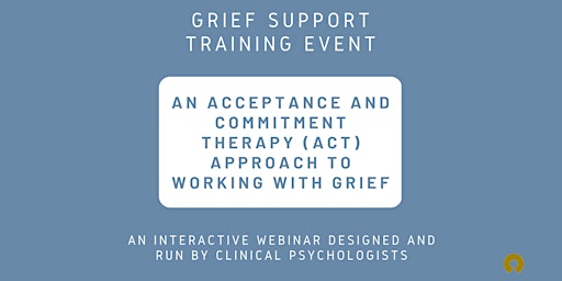 Acceptance and Commitment Therapy (ACT) approach to working with Grief