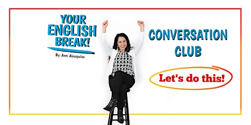 Your English Break CONVERSATION CLUB!