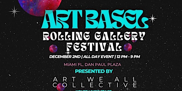 ART WE ALL COLLECTIVE PRESENTS: ART BASEL | ROLLING GALLERY FESTIVAL  MIAMI