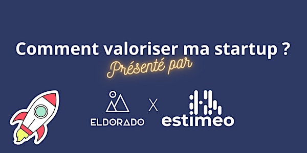 Eldorado X Estimeo : Comment valoriser ma startup ?