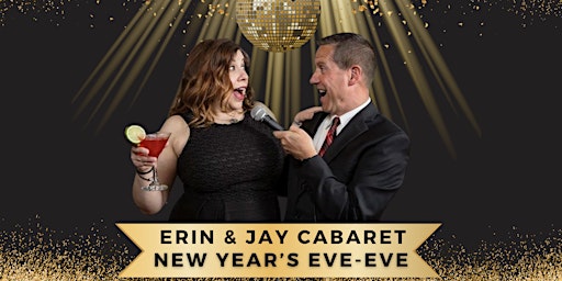 Erin & Jay Cabaret’s New Year’s Eve-Eve Show!