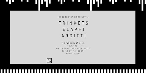 Ex Oh Promotions Presents; Trinkets, Elaphi and Arditti