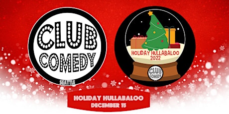 Holiday Hullabaloo 2022 at Club Comedy Seattle Thursday 12/15