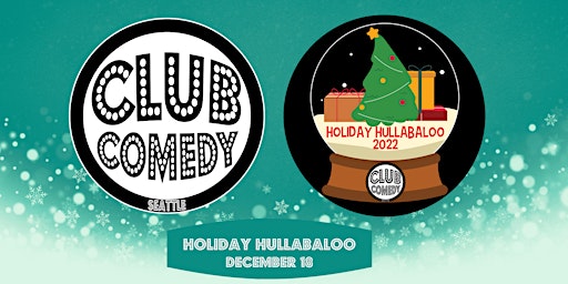 Holiday Hullabaloo 2022 at Club Comedy Seattle Sunday 12/18