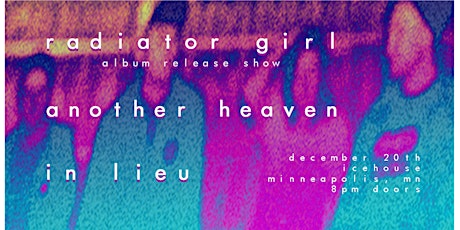 Radiator Girl Album Release Show w/ Another Heaven + In Lieu