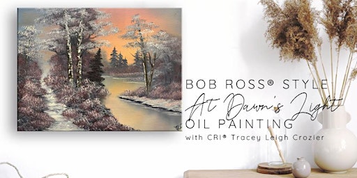 Bob Ross ® At Dawn's Light Oil Painting with Tracey Leigh Crozier