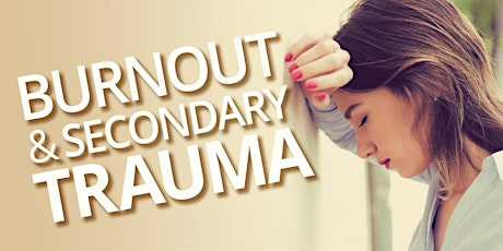 Understanding and Preventing Burnout and Secondary Trauma primary image