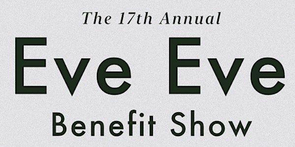 The 17th Annual Eve Eve Benefit Show