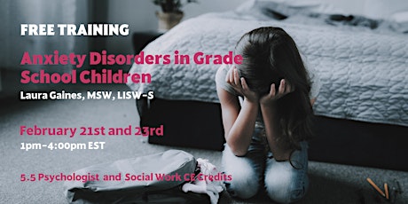 Anxiety Disorders in Grade School Children (Two 3-hr virtual sessions)
