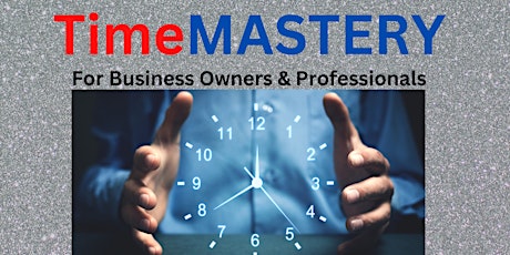 Time MASTERY (A clearly defined process to maximize the value of each day)