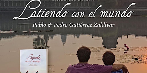 Presentación del libro: LATIENDO CON EL MUNDO - Pablo & Pedro Gutierrez