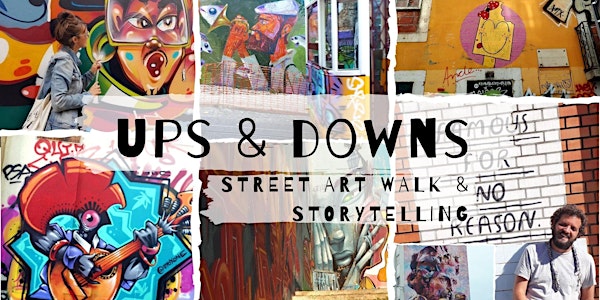 UPS & DOWNS | STREET ART WALK & STORYTELLING