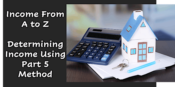Income From A to Z-Determining Income Using Part 5 Method - Webinar 2/8/23