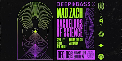 DEEP N BASS 10 YR  w/ Mad Zach, Bachelors of Science, and DИB residents