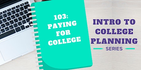 Intro To College Planning: Paying For College -	4p PST / 6p CST / 7p EST