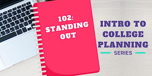 Intro To College Planning: Standing Out  - 4p PST / 6p CST / 7p EST