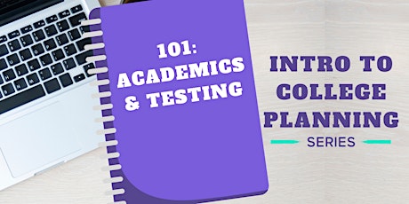 Intro To College Planning: Academics & Testing - 4p PST / 6p CST / 7p ES