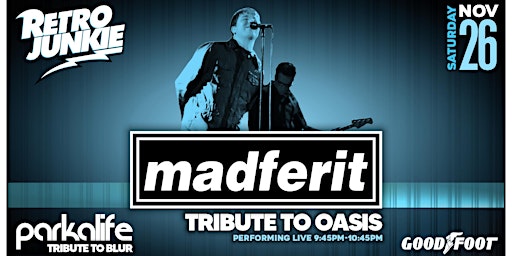 MADFERIT (Oasis Tribute) & PARKALIFE (Blur Tribute) @  Retro Junkie!