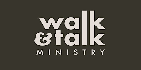 Walk and Talk Ministry