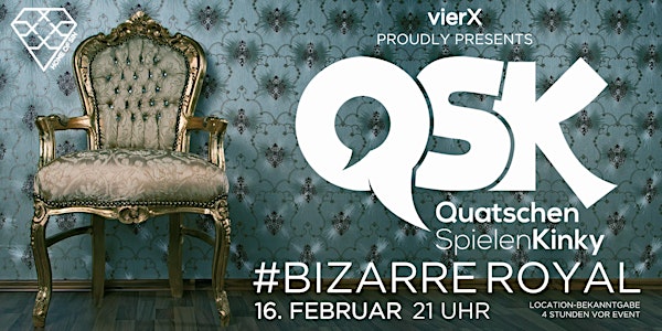 vierX präsentiert QUATSCHEN, SPIELEN, KINKY #11 BIZARRE ROYAL