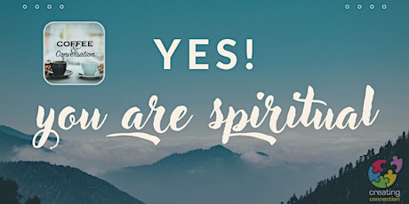 Coffee and Meaningful Conversation Online - "Yes! You Are Spiritual"