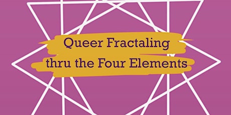 queer fractaling thru the four elements