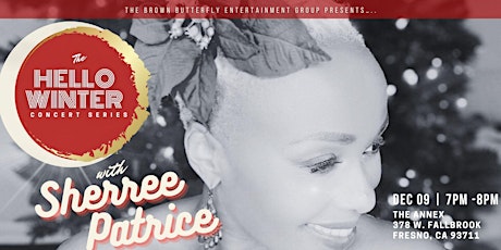 The  “FRESNO” Hello Winter Concert Series w/ Sherree Patrice