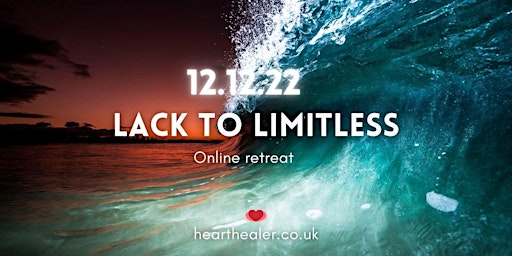 Lack to Limitless, 12.12.22, Online Retreat