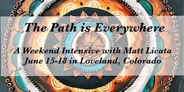 The Path is Everywhere: A Weekend Intensive with Matt Licata Ph.D.